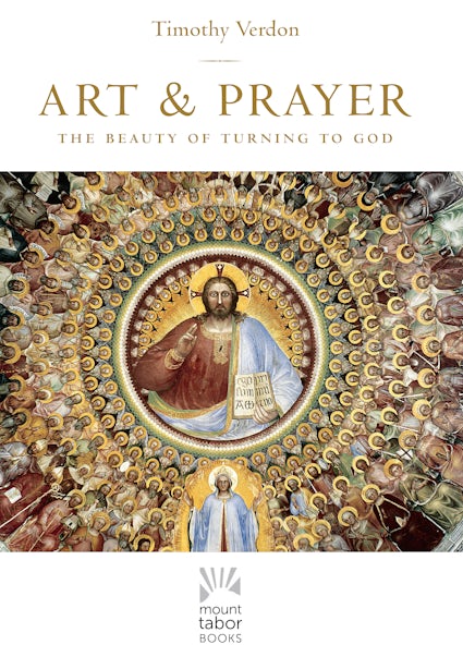 Art & Prayer: The Beauty of Turning to God book by Timothy Verdon. Linked to Paraclete Press
